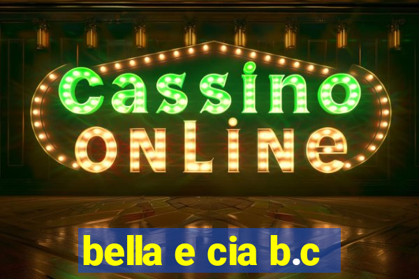 bella e cia b.c